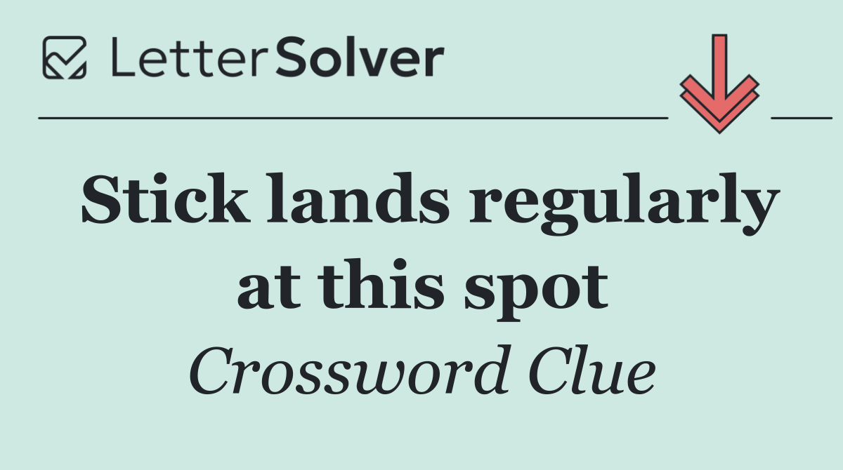 Stick lands regularly at this spot