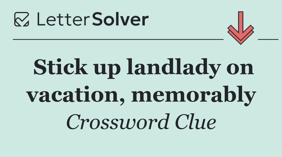 Stick up landlady on vacation, memorably
