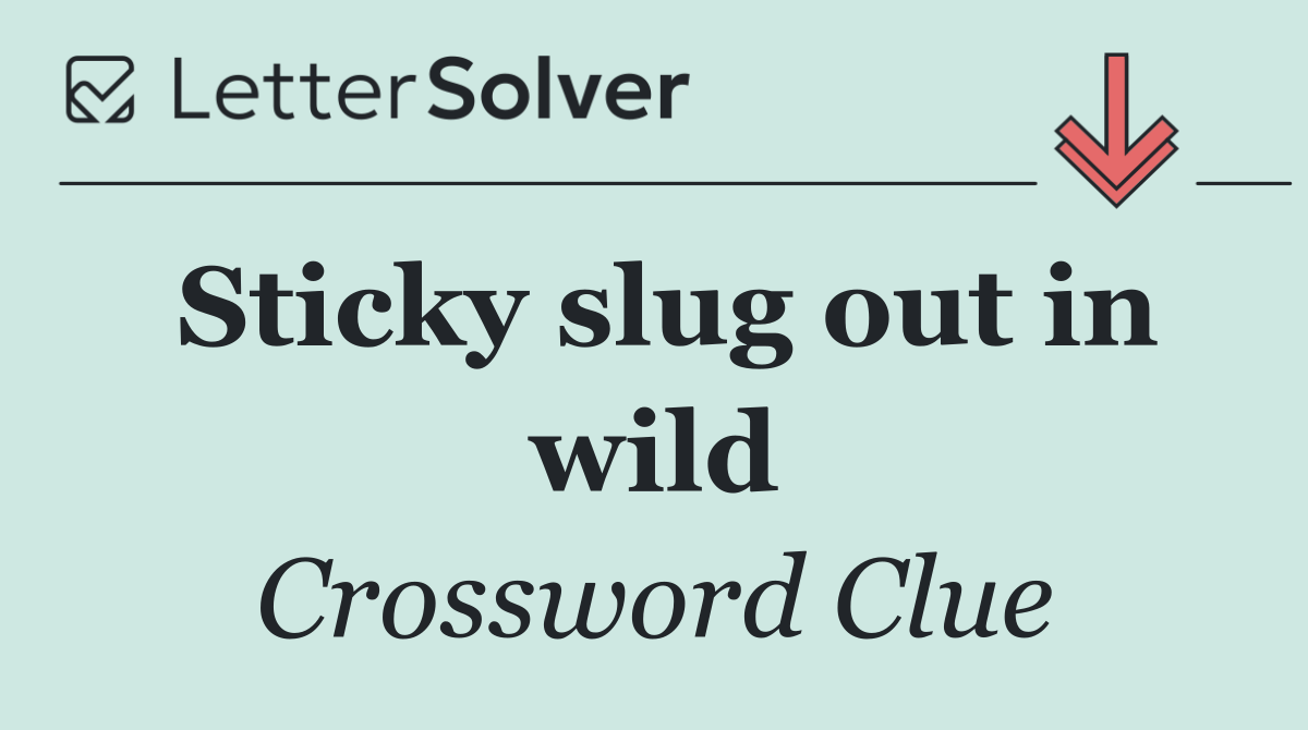 Sticky slug out in wild