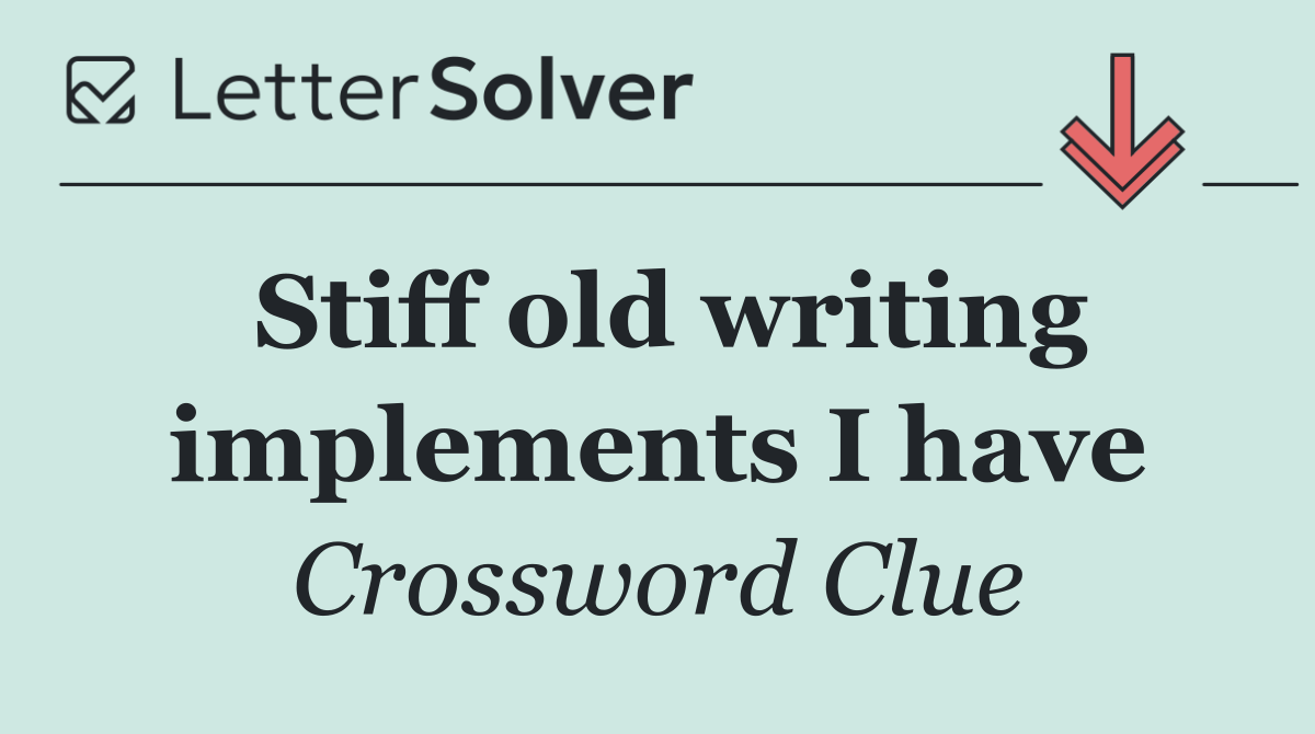 Stiff old writing implements I have