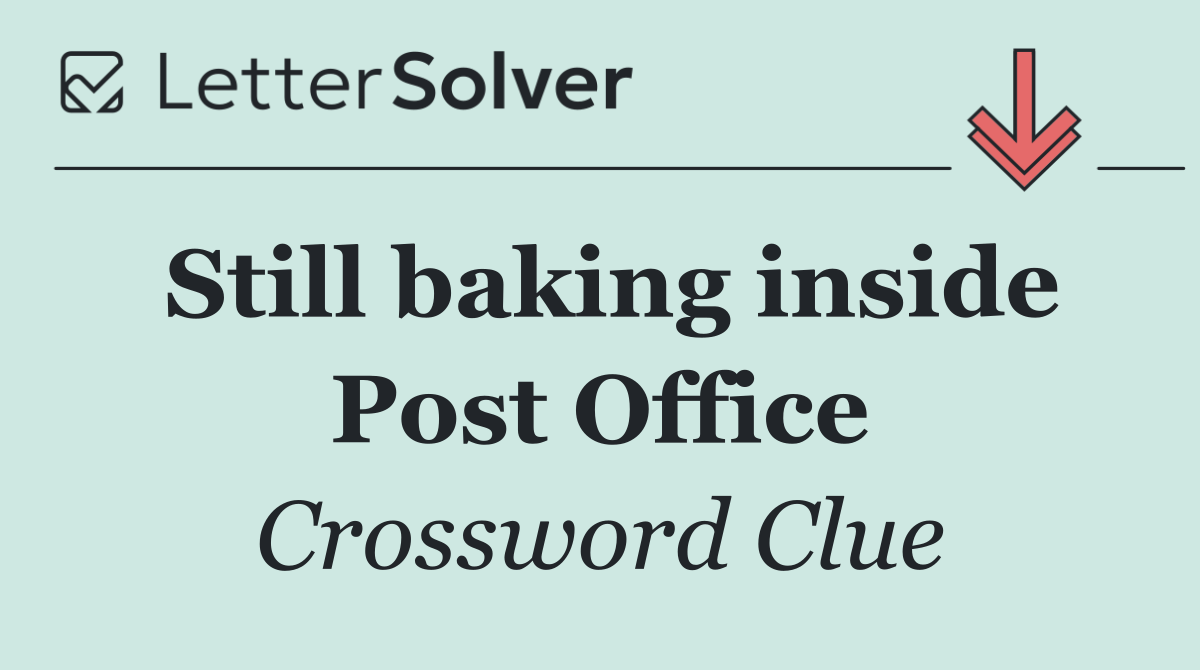 Still baking inside Post Office