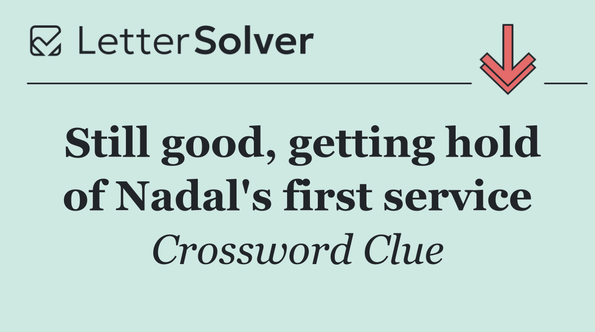 Still good, getting hold of Nadal's first service