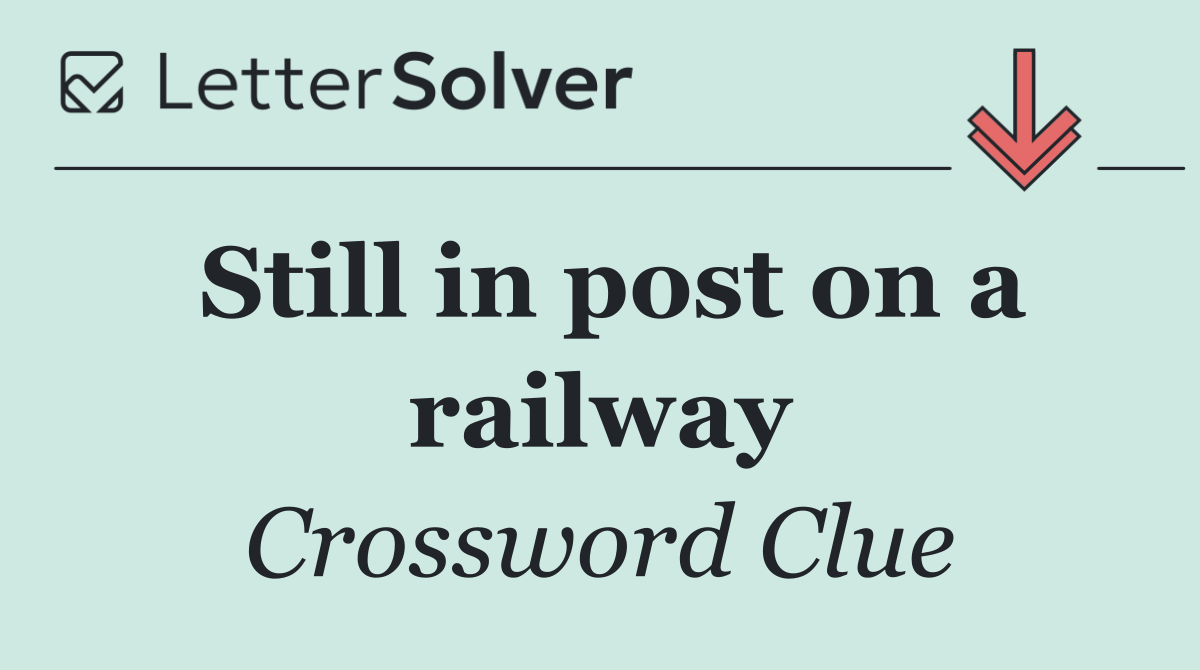 Still in post on a railway