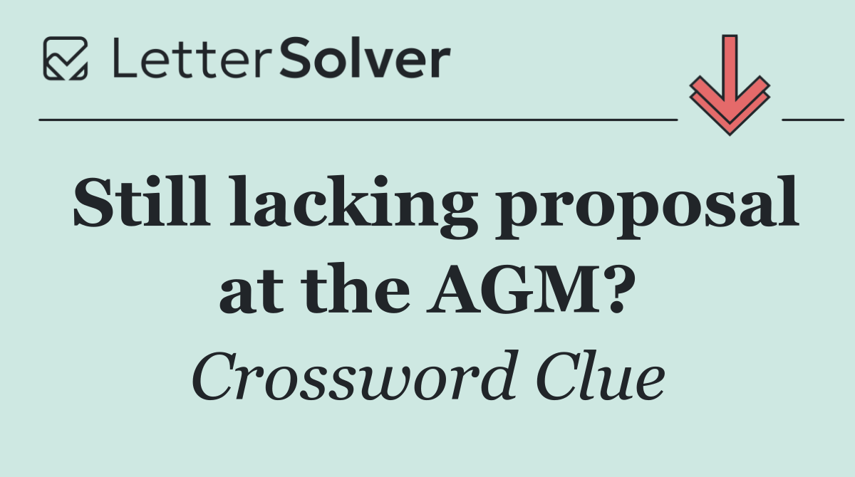 Still lacking proposal at the AGM?