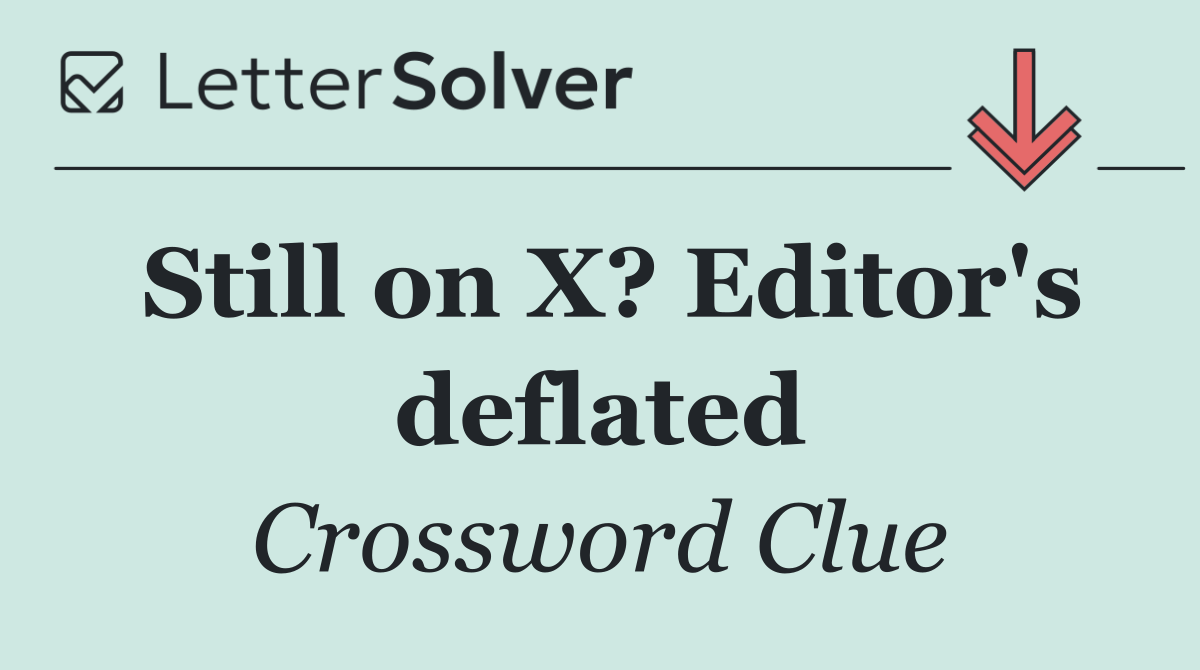 Still on X? Editor's deflated