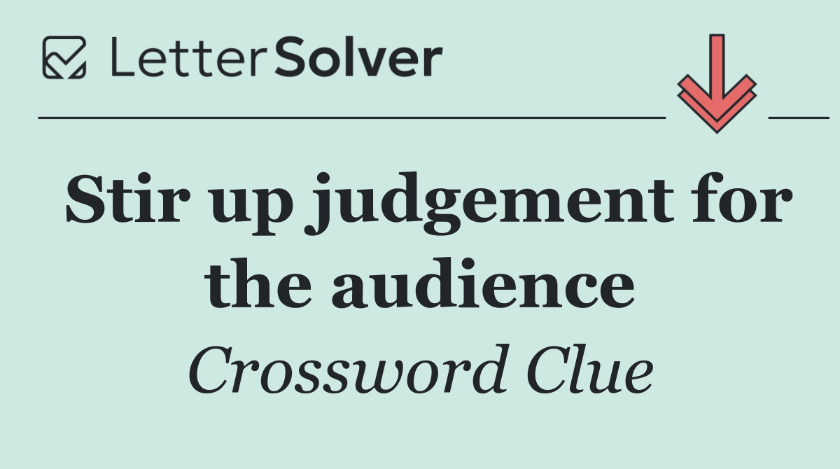 Stir up judgement for the audience