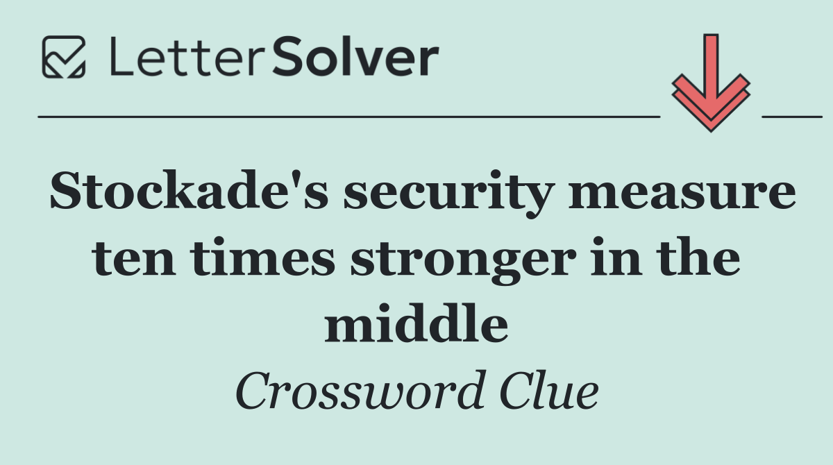 Stockade's security measure ten times stronger in the middle