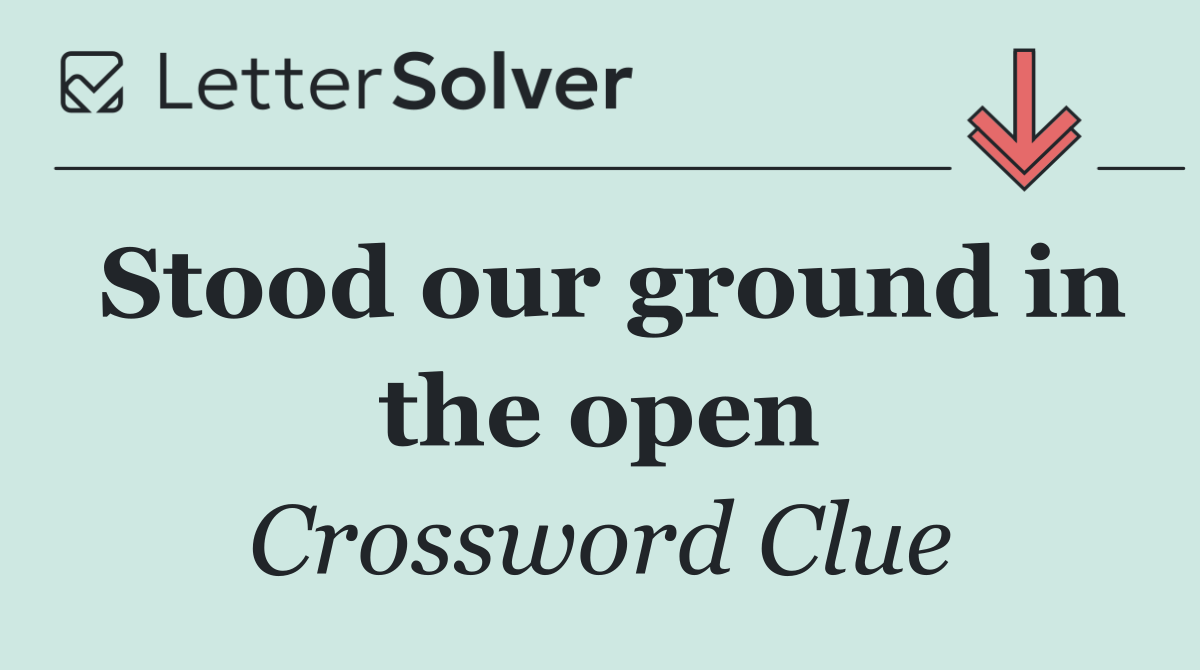 Stood our ground in the open