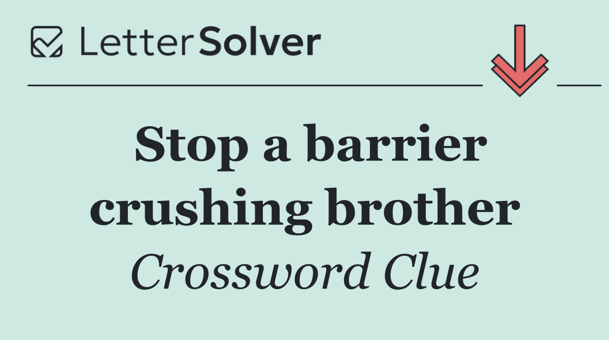 Stop a barrier crushing brother