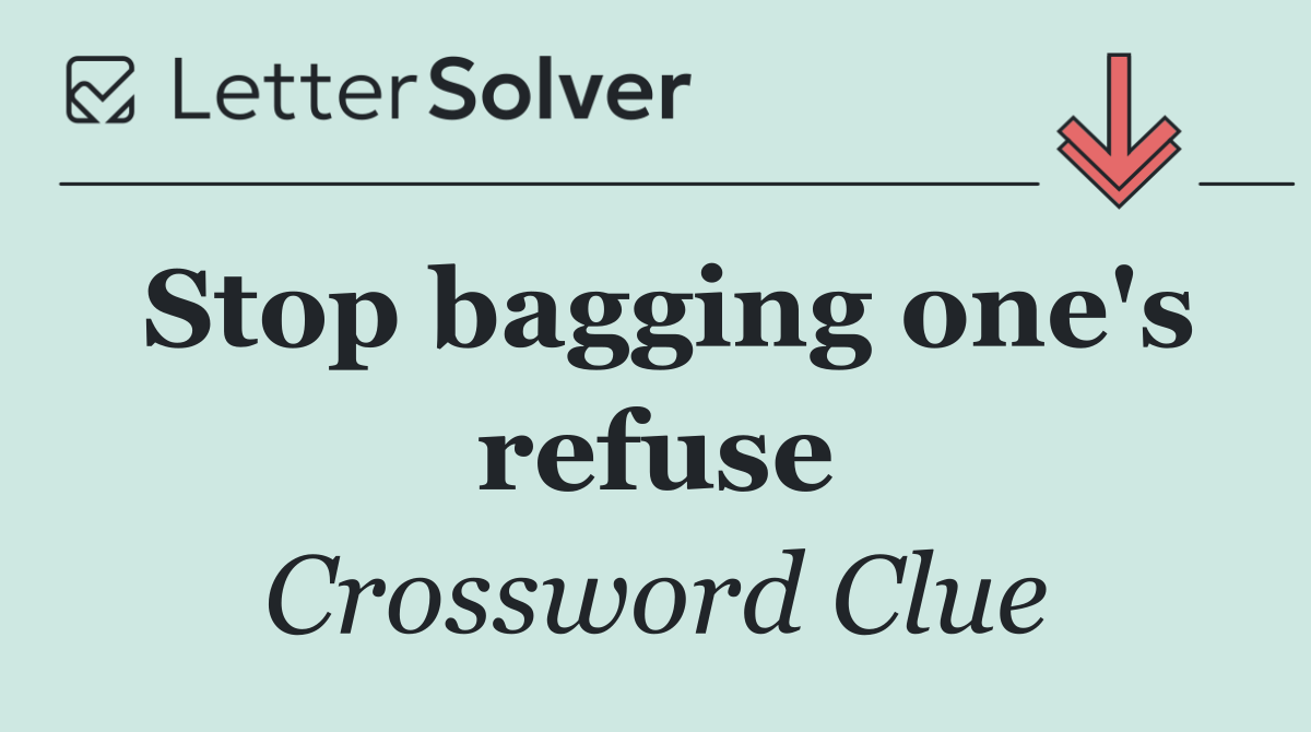 Stop bagging one's refuse