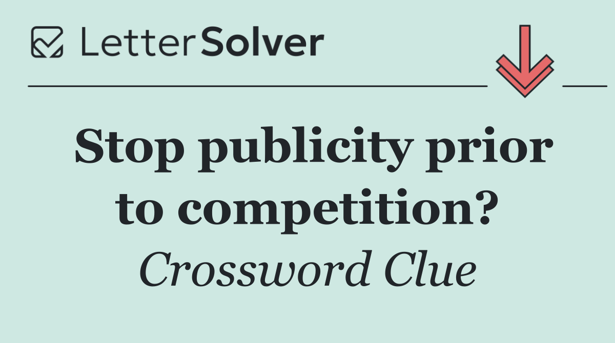 Stop publicity prior to competition?