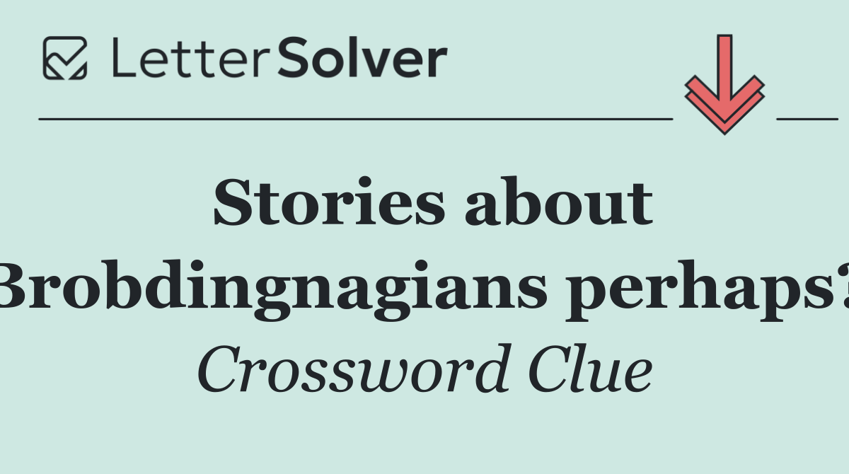 Stories about Brobdingnagians perhaps?