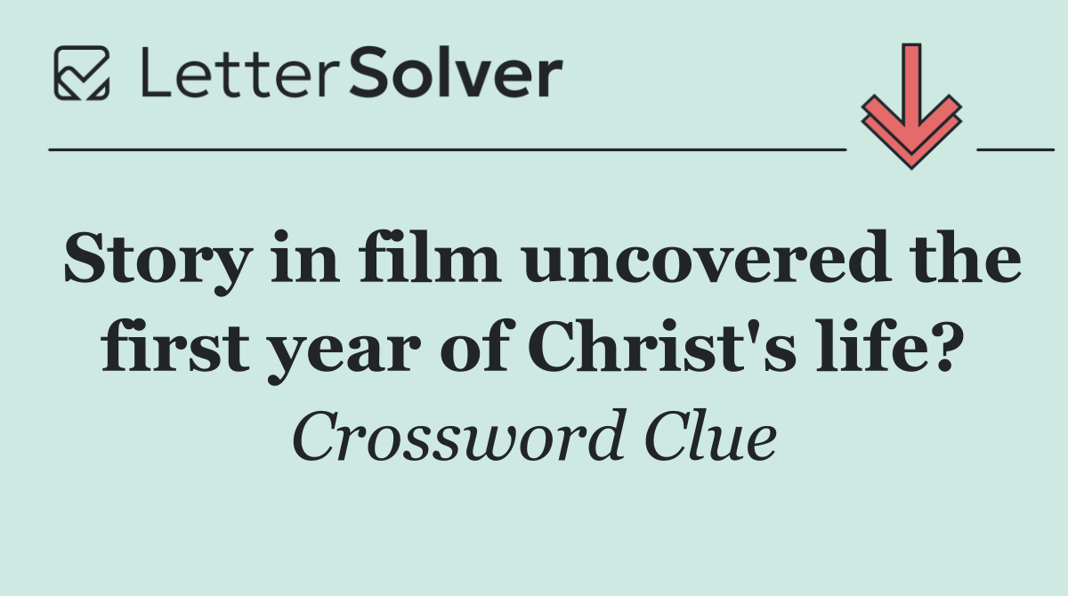 Story in film uncovered the first year of Christ's life?