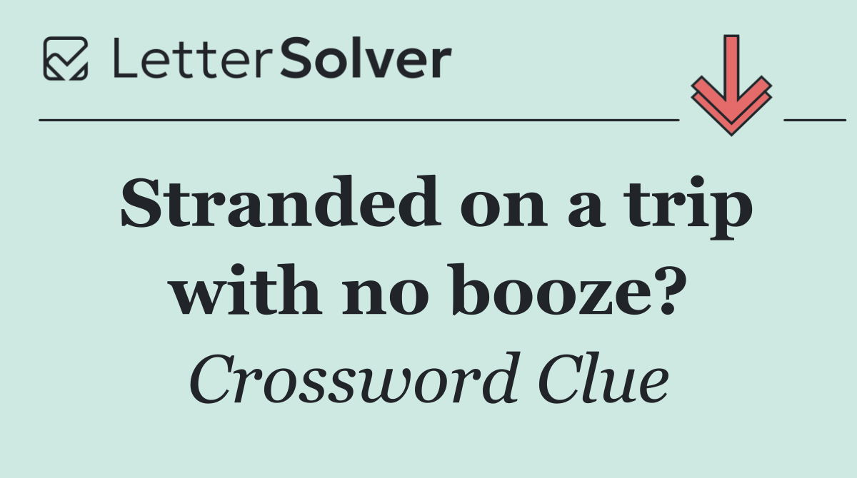 Stranded on a trip with no booze?