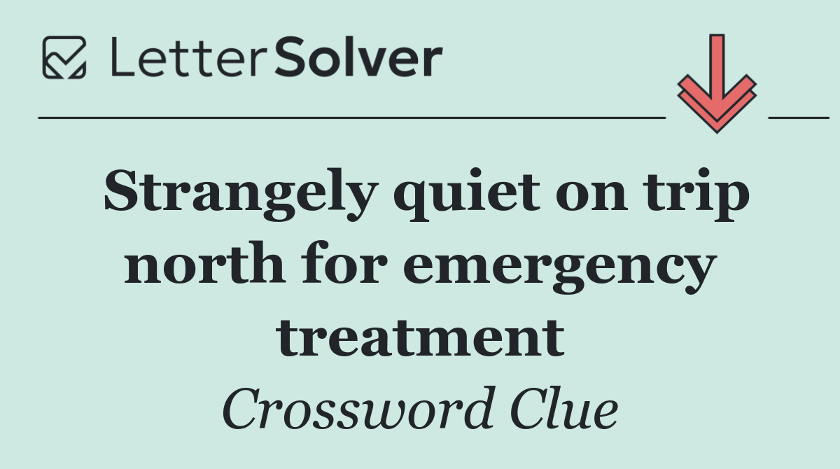Strangely quiet on trip north for emergency treatment