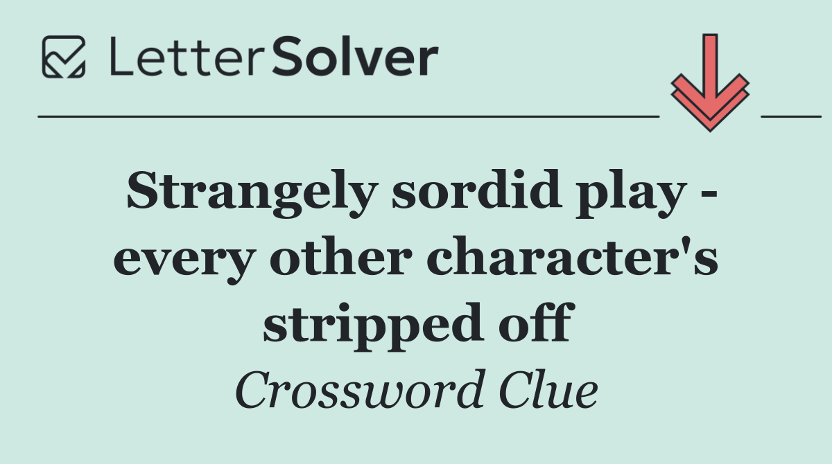 Strangely sordid play   every other character's stripped off