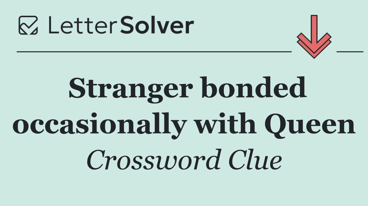 Stranger bonded occasionally with Queen