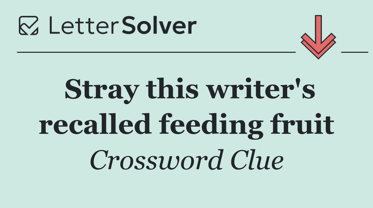 Stray this writer's recalled feeding fruit