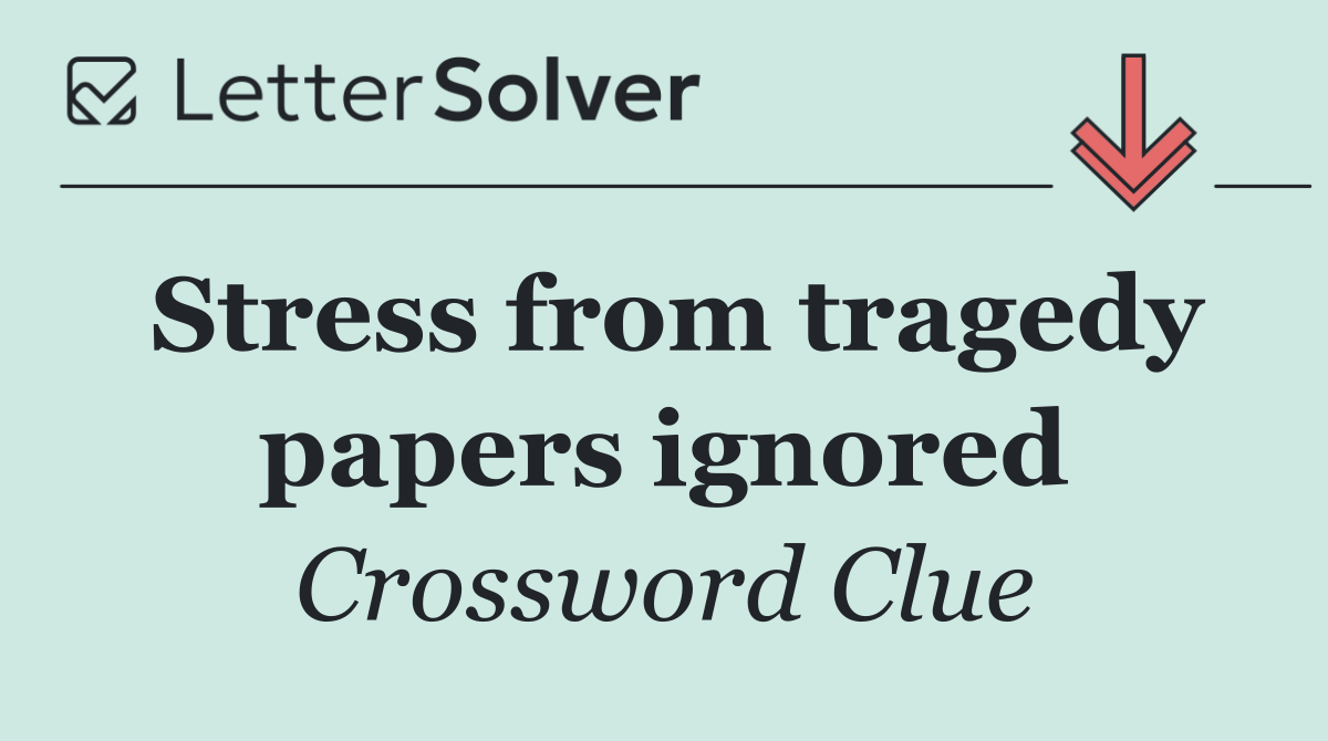 Stress from tragedy papers ignored