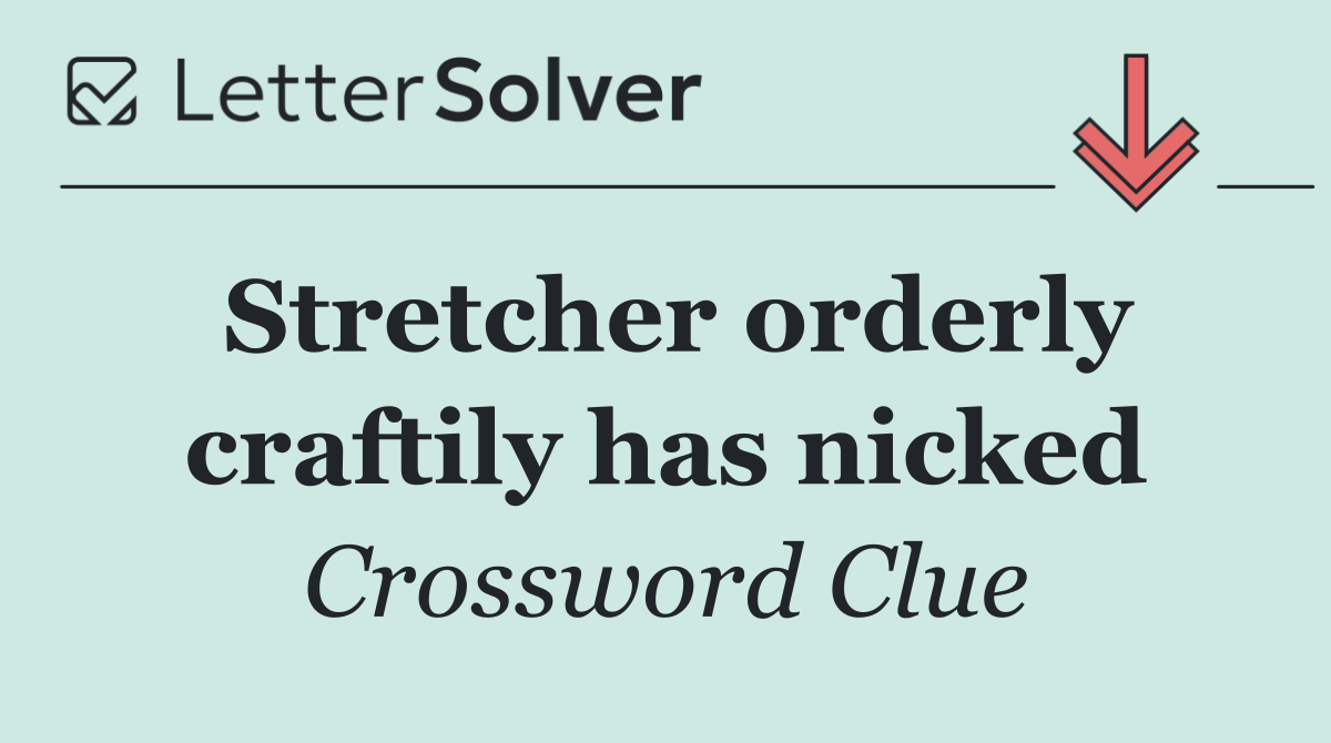 Stretcher orderly craftily has nicked