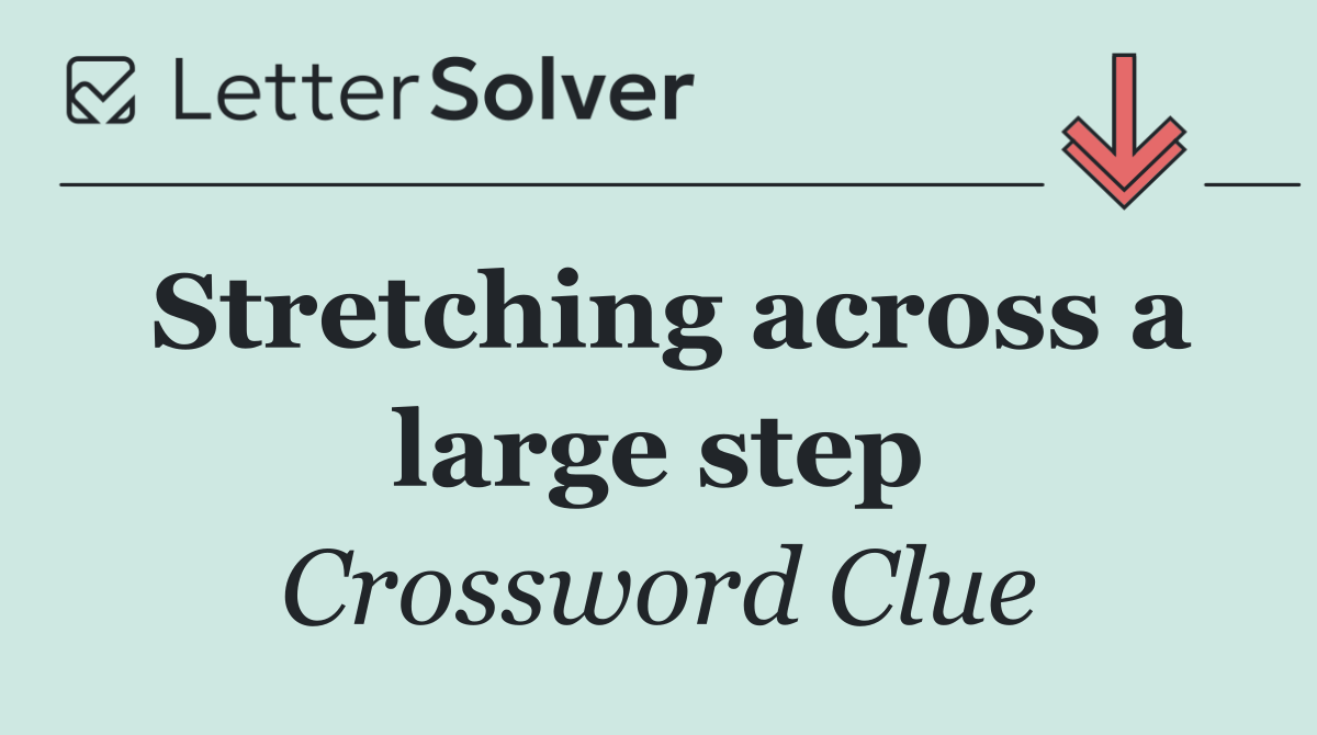 Stretching across a large step