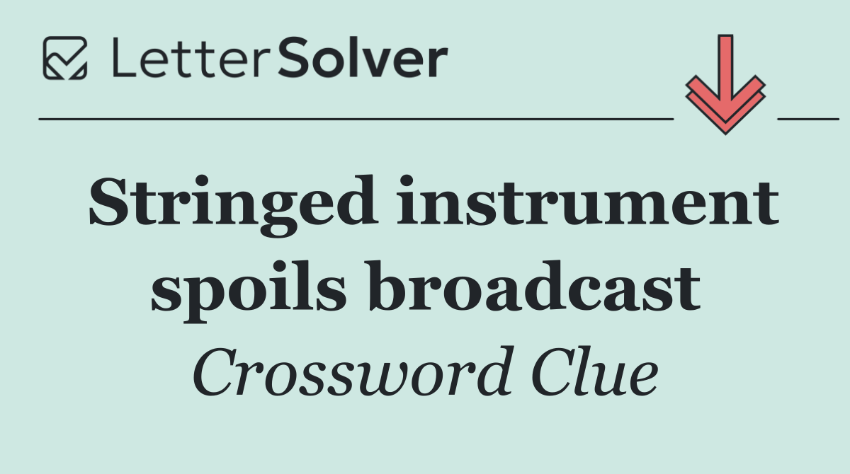 Stringed instrument spoils broadcast