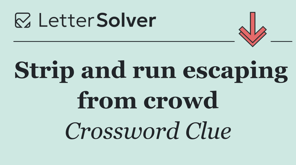 Strip and run escaping from crowd
