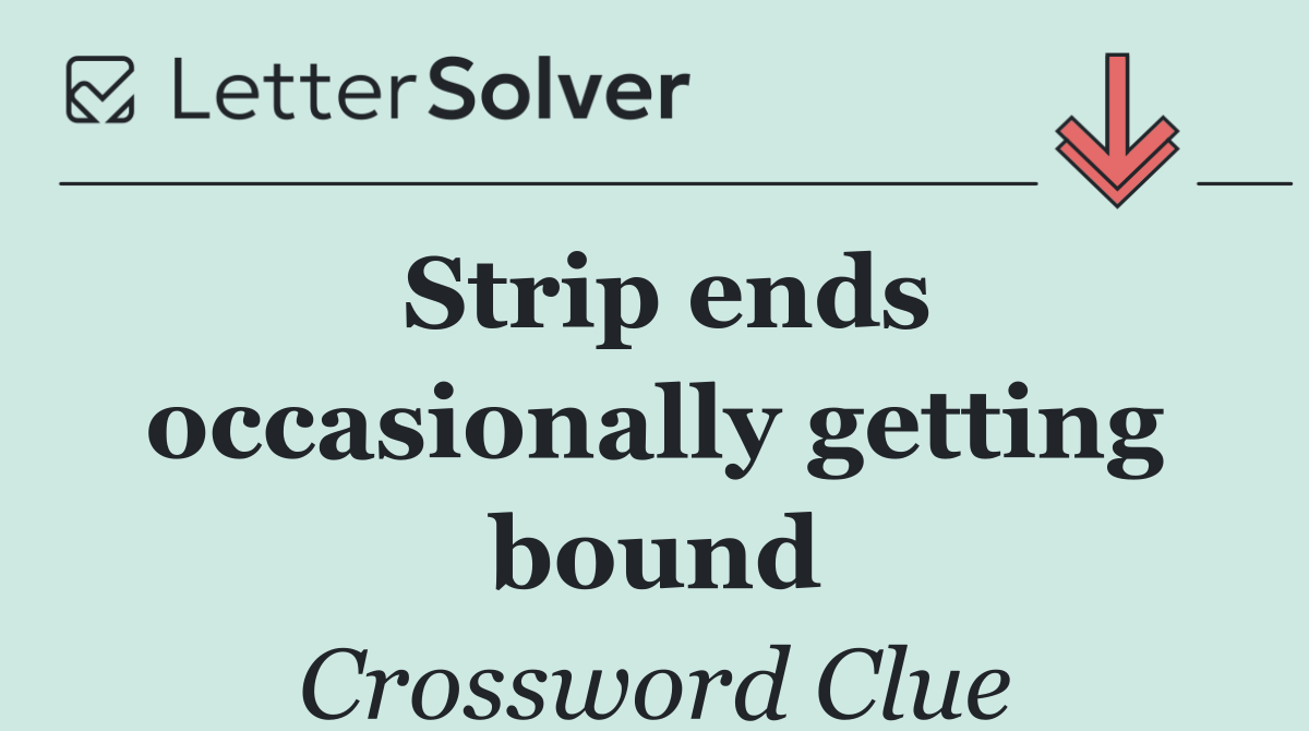 Strip ends occasionally getting bound