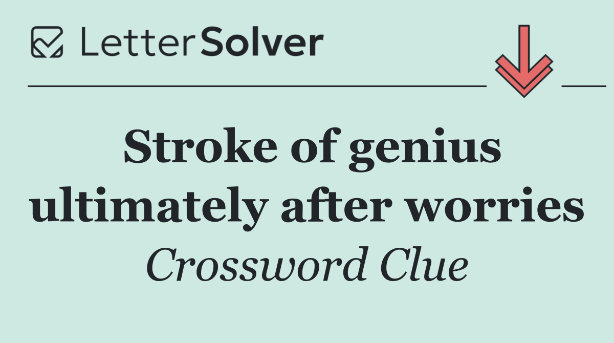 Stroke of genius ultimately after worries