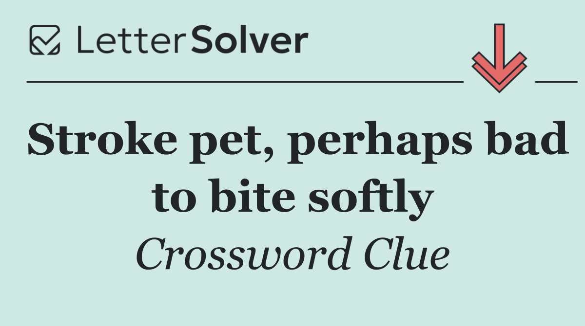 Stroke pet, perhaps bad to bite softly