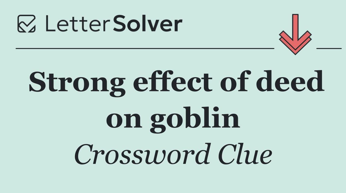 Strong effect of deed on goblin