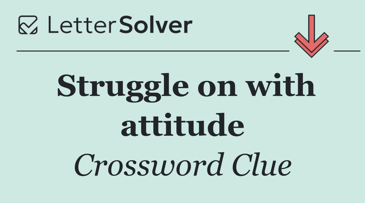 Struggle on with attitude