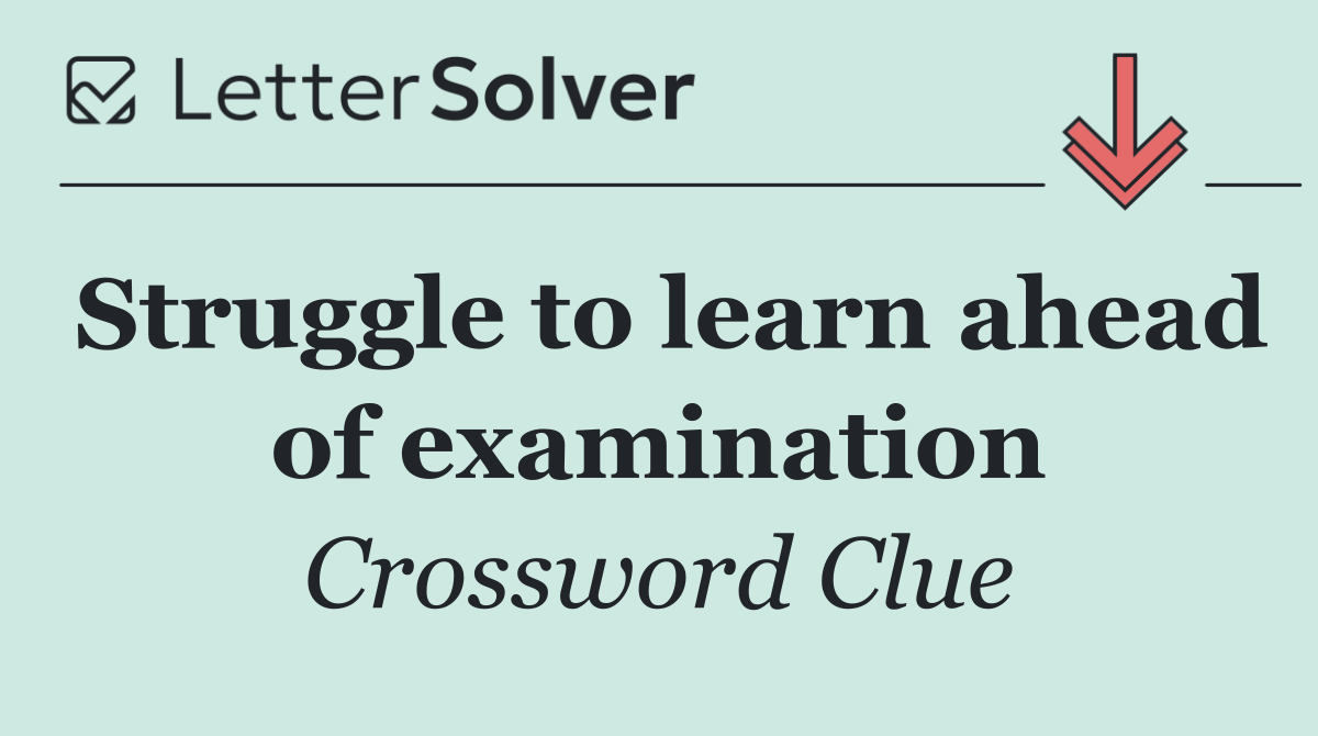 Struggle to learn ahead of examination