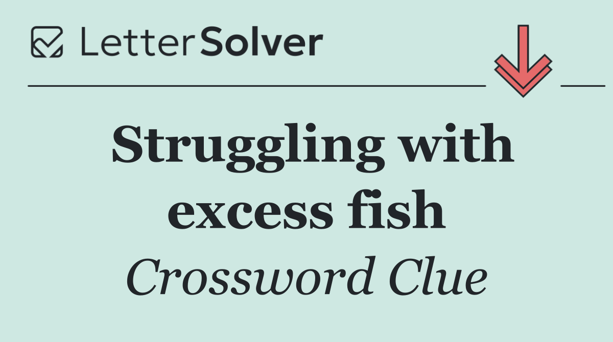 Struggling with excess fish