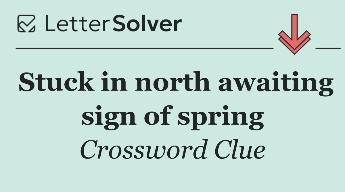 Stuck in north awaiting sign of spring