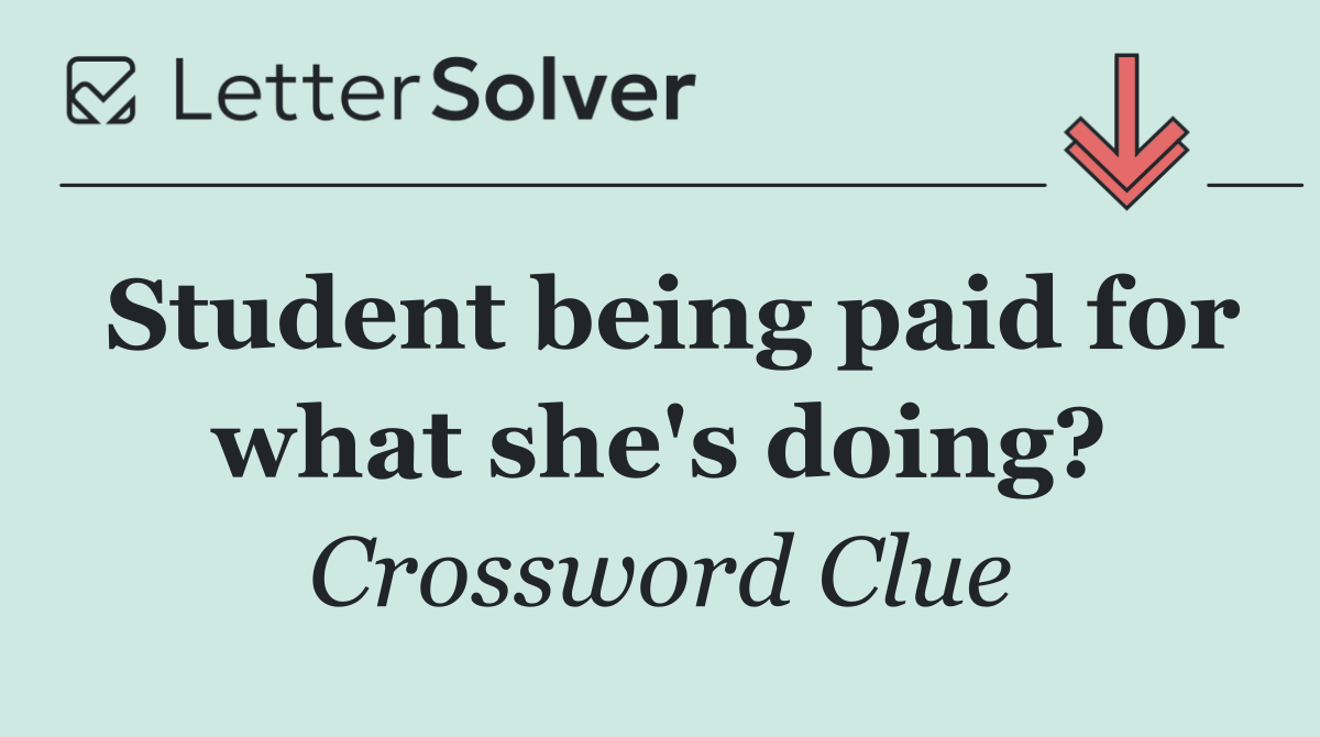 Student being paid for what she's doing?