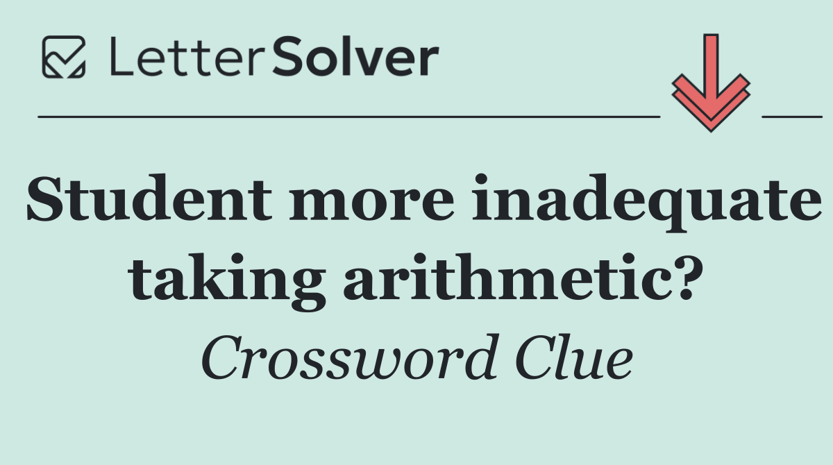 Student more inadequate taking arithmetic?