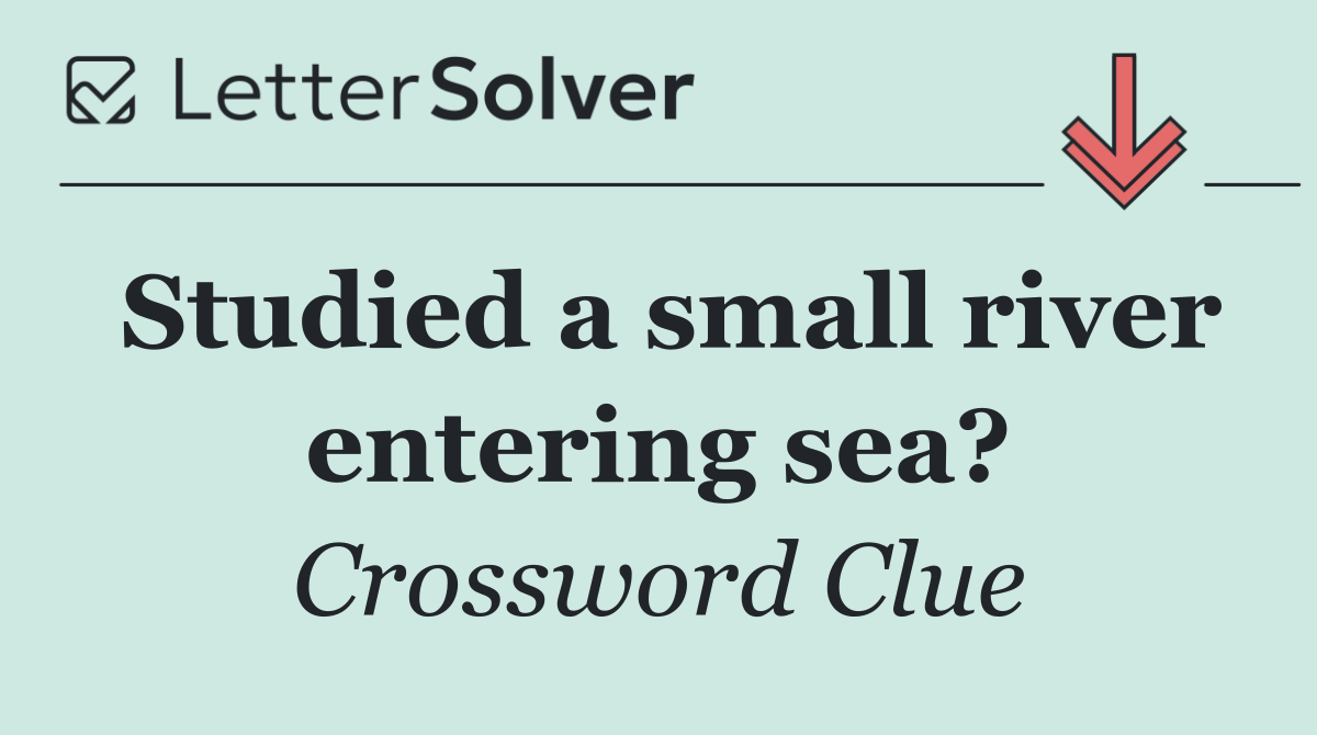 Studied a small river entering sea?
