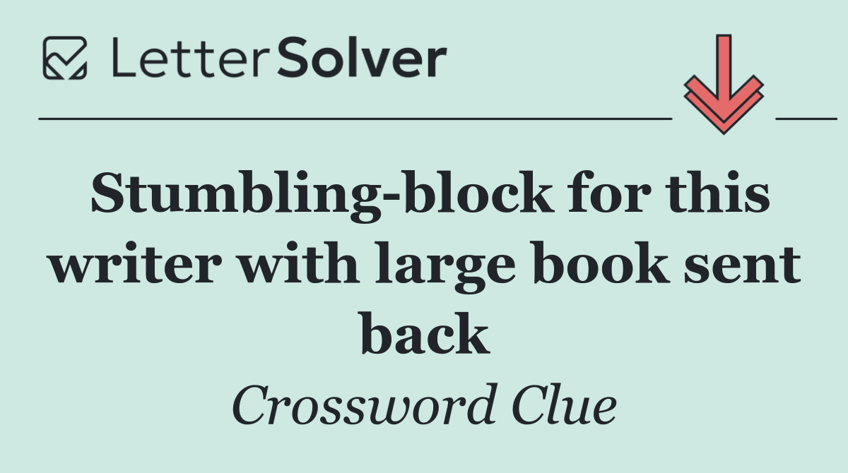 Stumbling block for this writer with large book sent back