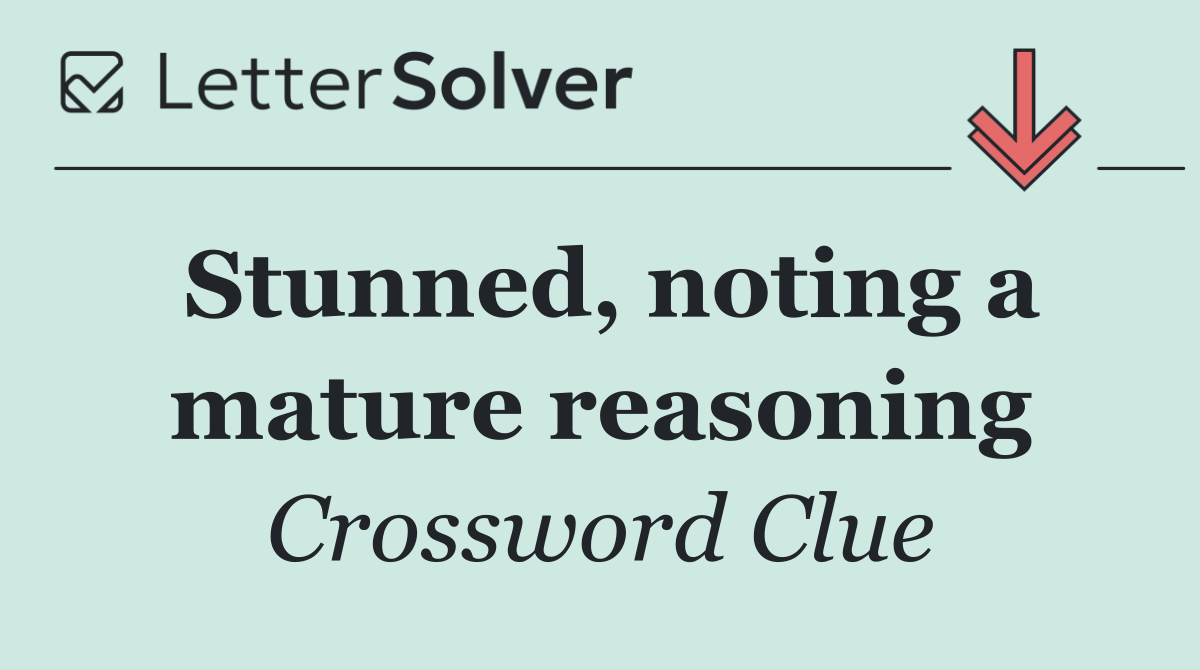 Stunned, noting a mature reasoning