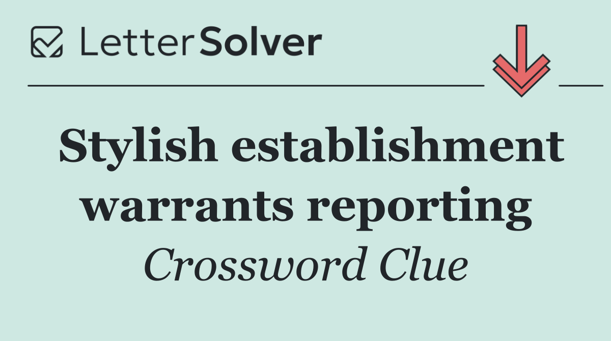 Stylish establishment warrants reporting