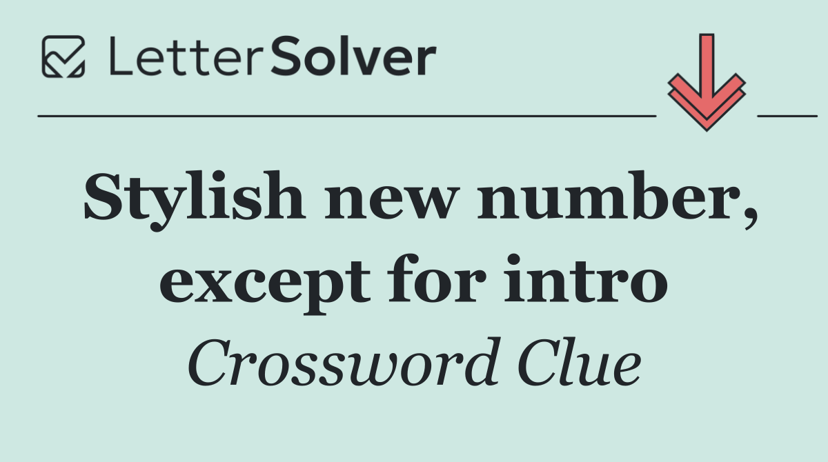 Stylish new number, except for intro