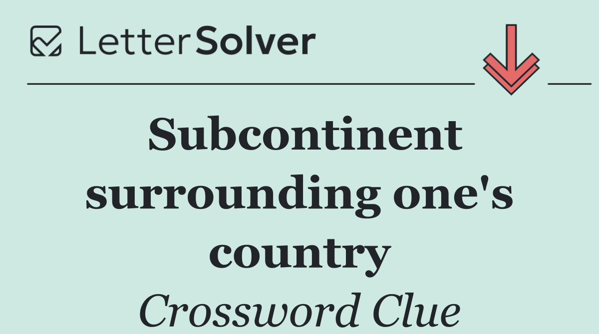 Subcontinent surrounding one's country