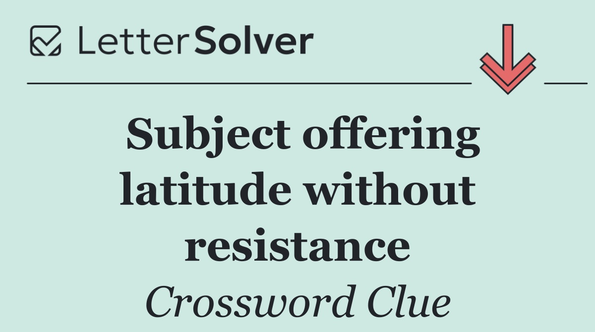 Subject offering latitude without resistance