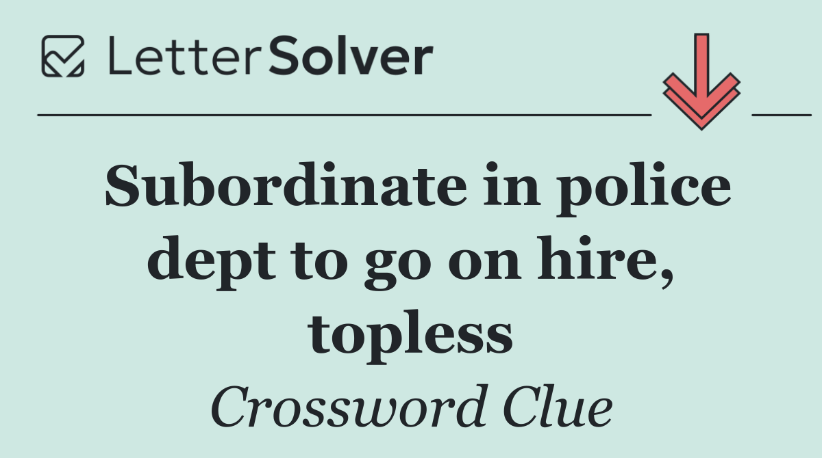 Subordinate in police dept to go on hire, topless