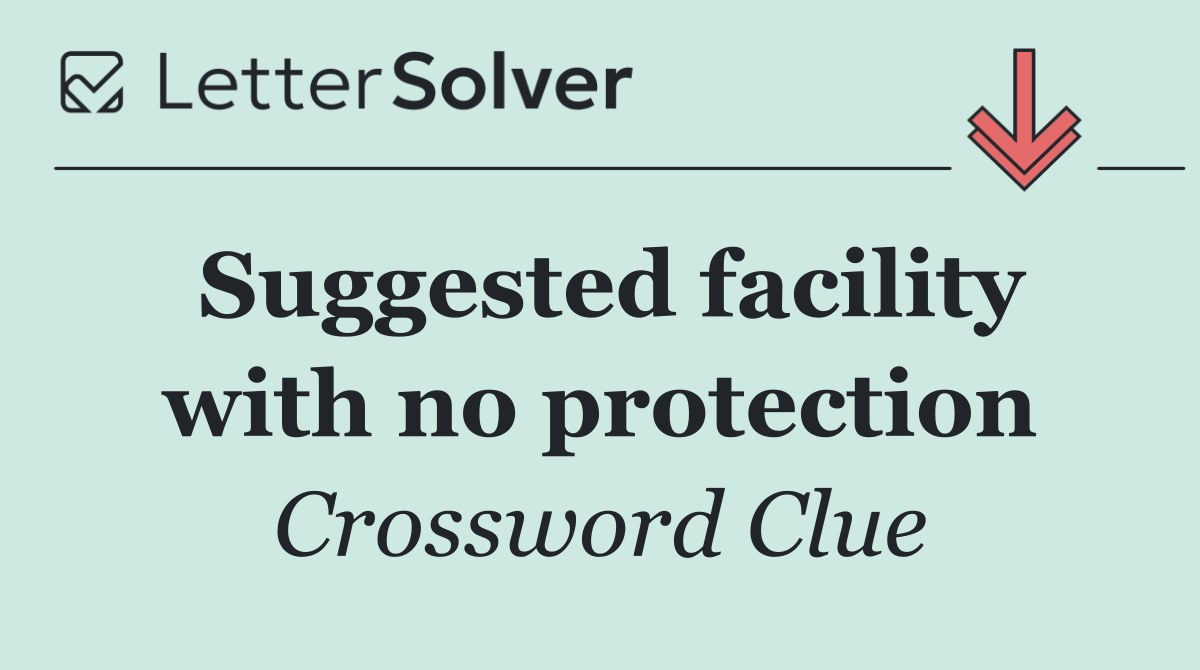 Suggested facility with no protection