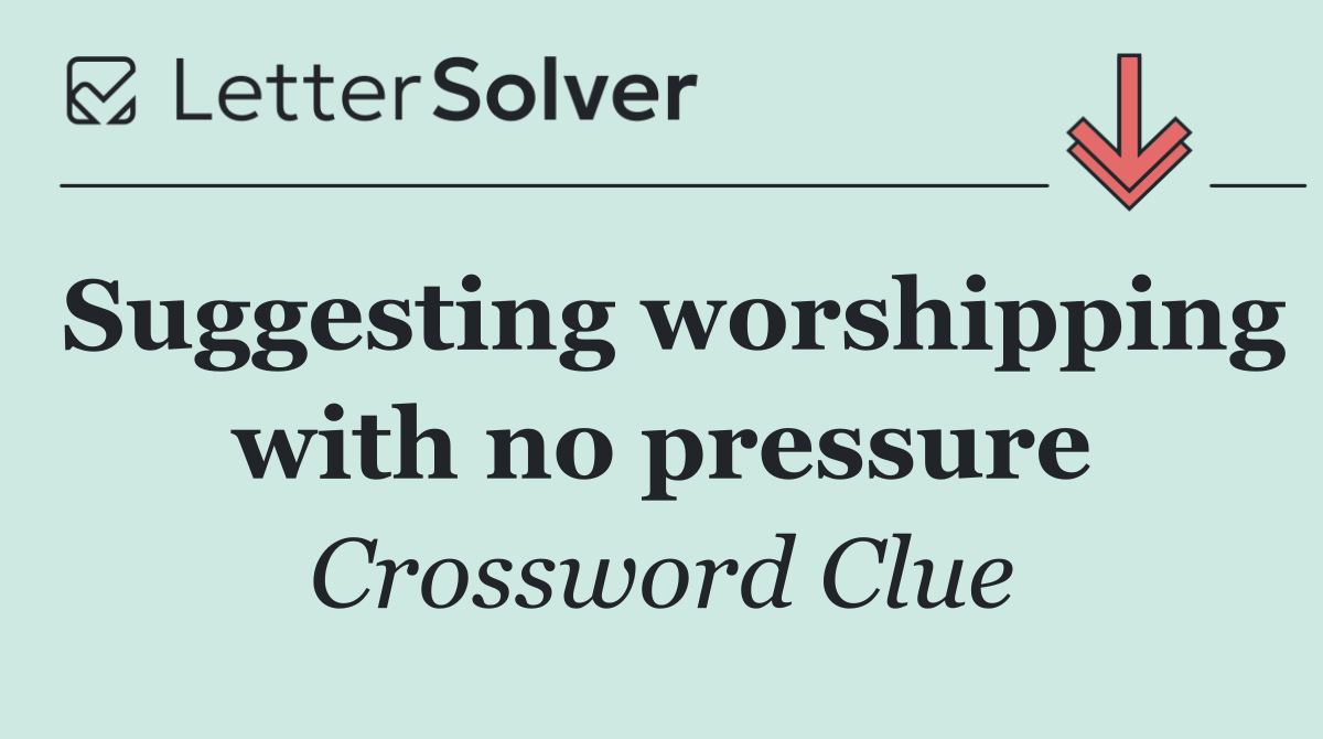 Suggesting worshipping with no pressure