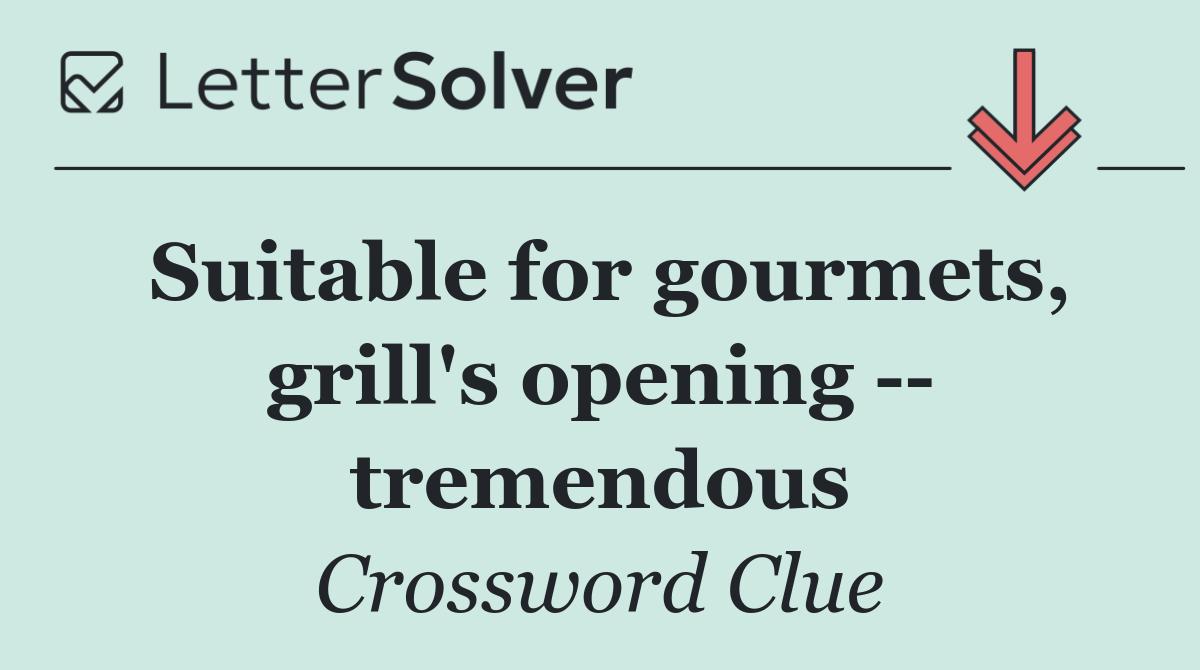 Suitable for gourmets, grill's opening    tremendous