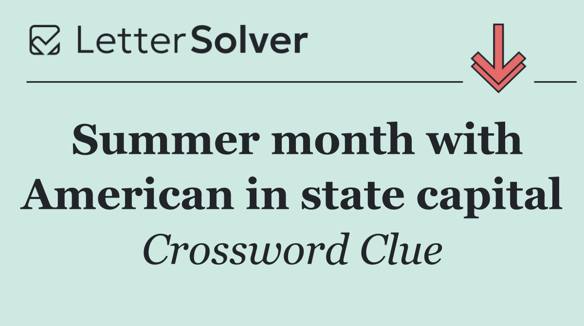 Summer month with American in state capital