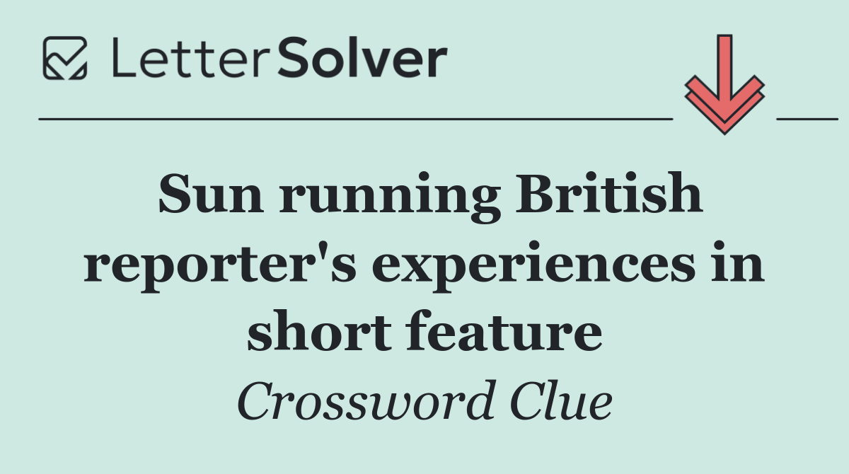 Sun running British reporter's experiences in short feature